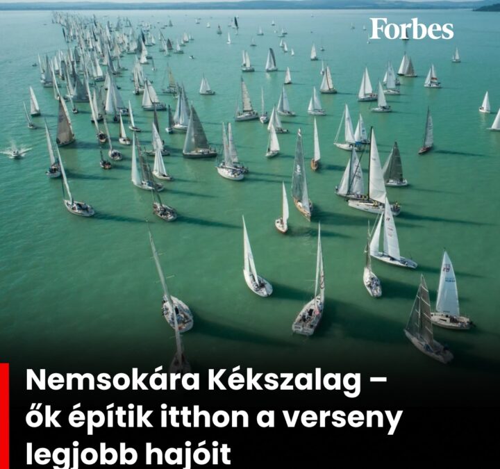 Forbes.hu – Nemsokára Kékszalag – kik építik itthon a verseny legjobb hajóit?